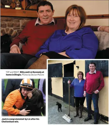  ?? Photos by Declan Malone ?? TOP and RIGHT: Billy and Liz Kennedy at home in Dingle. Jack is congratula­ted by Liz after his Cheltenham win.