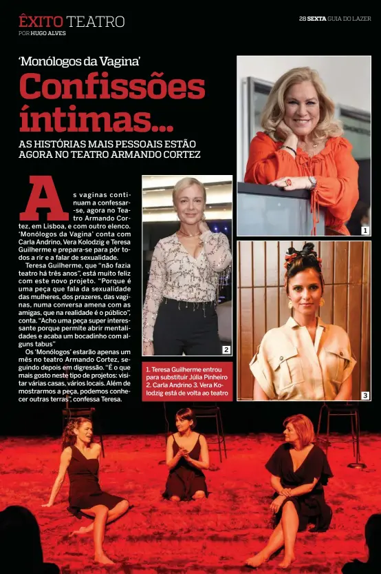  ??  ?? 1. Teresa Guilherme entrou para substituir Júlia Pinheiro 2. Carla Andrino 3. Vera Kolodzig está de volta ao teatro