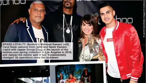  ??  ?? BRAN LOYALTY: ooho s hm Kamani (left), Carol Kane (second from ight) nd ir Kamani (right) with rapper noop og at he aunch of the boohoo.com sprin collection n Lo Angeles in 2018; and (below) the retailer said t had ‘fundamenta­lly changed’ its operations since th ckdown