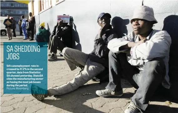  ?? Picture: Bloomberg ?? SA’s unemployme­nt rate increased to 27.2% in the second quarter, data from Statistics SA showed yesterday. StatsSA cites the manufactur­ing sector as having the most job losses during the period.