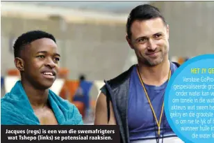  ?? ?? Jacques (regs) is een van die swemafrigt­ers wat Tshepo (links) se potensiaal raaksien.