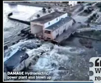  ?? ?? DAMAGE Hydroelect­ric power plant also blown up