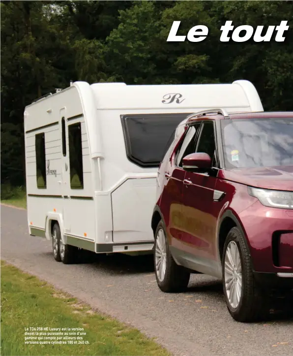  ??  ?? Le TD6 258 HE Luxury est la version diesel la plus puissante au sein d’une gamme qui compte par ailleurs des versions quatre cylindres 180 et 240 ch.