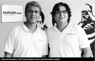  ??  ?? Faircent founders, COO Vinay Mathews ( left) and CEO Rajat Gandhi