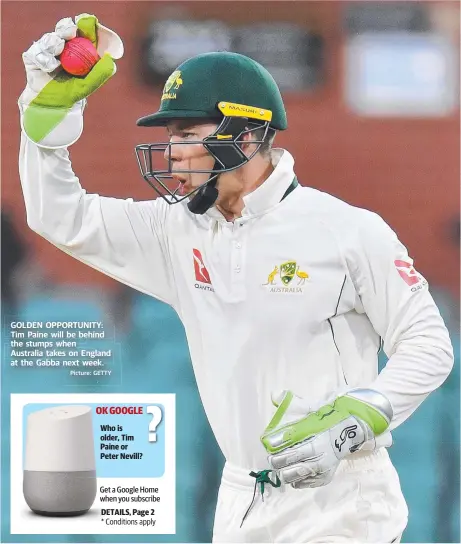  ?? Picture: GETTY ?? GOLDEN OPPORTUNIT­Y: Tim Paine will be behind the stumps when Australia takes on England at the Gabba next week.