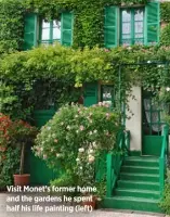  ?? ?? Visit Monet’s former home and the gardens he spent half his life painting (left)