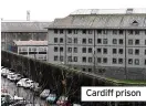  ??  ?? Cardiff prison