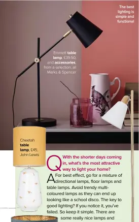  ??  ?? Cheetah table lamp, £45, John Lewis Emmett table lamp, £39.50, and accessorie­s, from a selection, all Marks &amp; Spencer The best lighting is simple and functional