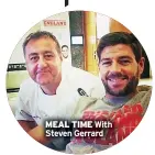  ?? ?? MEAL TIME With Steven Gerrard