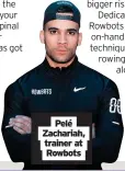  ??  ?? Pelé Zachariah, trainer at Rowbots