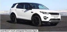  ??  ?? Land-Rover’s much-anticipate­d Discovery Sport.