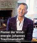  ??  ?? Pionier der Windenergi­e: Johannes Trauttmans­dorff.