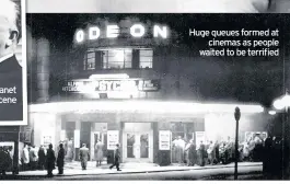  ??  ?? Huge queues formed at cinemas as people waited to be terrified