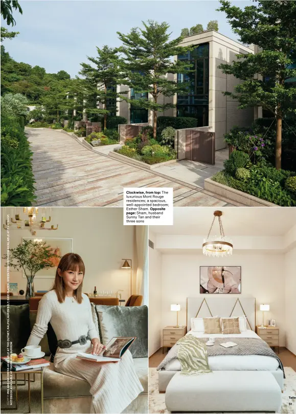  ?? ?? Clockwise, from top: The luxurious Mont Rouge residences; a spacious, well-appointed bedroom; Esther Sham. Opposite page: Sham, husband Sunny Tan and their three sons