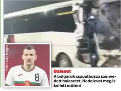  ?? ?? Baleset
A bolgárok csapatbusz­a szenvedett balesetet, Nedelevet meg is kellett műteni