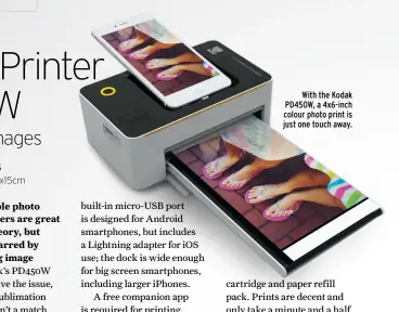  ??  ?? With the Kodak PD450W, a 4x6-inch colour photo print is just one touch away.