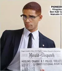  ??  ?? PIONEER Kingsley Ben-Adir is Malcolm X