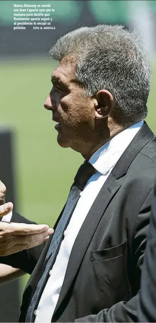  ?? FOTO: M. MONTILLA ?? Mateu Alemany se reunió con Joan Laporta ayer por la mañana para decirle que finalmente quería seguir y al presidente le encajó su petición