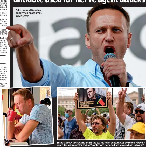  ??  ?? Suspect brew: Mr Navalny drinks the tea his team believes was poisoned. Above: A protester with a poster saying ‘Navalny was poisoned, we know who is to blame’ Critic: Alexei Navalny addresses protesters in Moscow