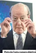  ??  ?? Pinto da Costa cumpre objetivo