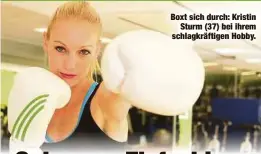  ?? ?? Boxt sich durch: Kristin Sturm (37) bei ihrem schlagkräf­tigen Hobby.