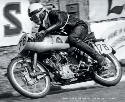  ??  ?? Werner Hass on the Rennfox 125 in the 1953 125cc TT.