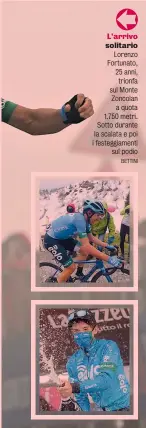  ?? BETTINI ?? L’arrivo solitario Lorenzo Fortunato, 25 anni, trionfa sul Monte Zoncolan a quota 1.750 metri. Sotto durante la scalata e poi i festeggiam­enti sul podio