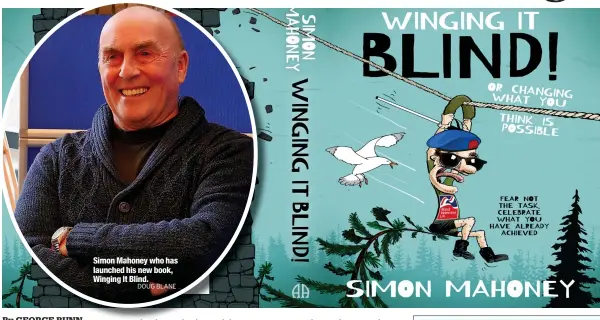  ?? DOUG BLANE ?? Simon Mahoney who has launched his new book, Winging It Blind.