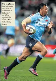  ?? /Mark Kolbe/Getty Images ?? Go-to player: Kurtley Beale can lift the Waratahs in Saturday’s semifinal against the Lions.