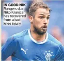  ??  ?? IN GOOD NIK Rangers star Niko Kranjcar has recovered from a bad knee injury