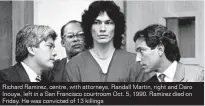  ??  ?? Richard Ramirez, centre, with attorneys, Randall Martin, right and Daro Inouye, left in a San Francisco courtroom Oct. 5, 1990. Ramirez died on Friday. He was convicted of 13 killings