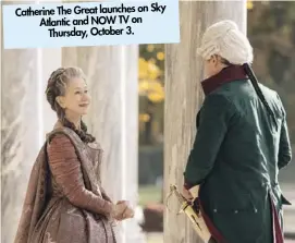  ??  ?? Catherine The Great launches on Sky Atlantic and NOW TV on Thursday, October 3.