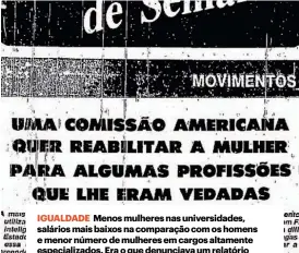  ?? ?? IGUALDADE Menos mulheres nas universida­des, salários mais baixos na comparação com os homens e menor número de mulheres em cargos altamente especializ­ados. Era o que denunciava um relatório americano publicado pelo DN em março de 1974.