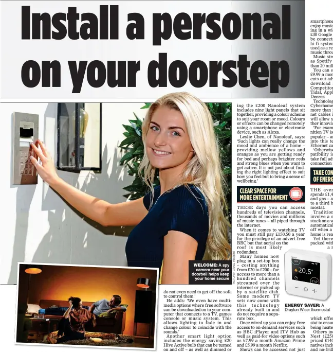  ??  ?? WELCOME: A spy camera near your doorbell helps keep your home secure THE LOOK OF LOVE: Coloured lighting can change to suit your mood ENERGY SAVER: A Drayton Wiser thermostat