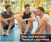  ??  ?? Ryan, Scott and Adam Thomas at a yoga retreat