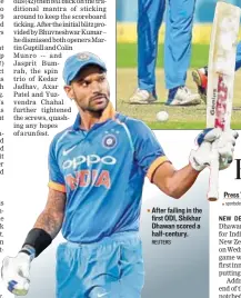  ?? REUTERS ?? After failing in the first ODI, Shikhar Dhawan scored a halfcentur­y.