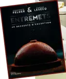  ??  ?? Tout juste sorti en librairie le dernier ouvrage du duo, Entremets, 40 desserts d’exception, La Martinière, 35 €.