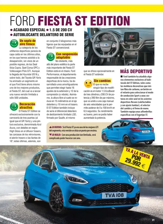  ??  ?? ▲LO BUENO: Si el Fiesta ST ya era uno de los mejores GTI del segmento, esta versión se sitúa un punto por encima. ▼LO MALO: Con una producción tan limitada, será complicado poder hacerse con uno.