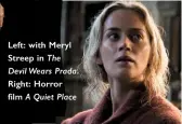  ??  ?? Left: with Meryl Streep in The Devil Wears Prada. Right: Horror film A Quiet Place