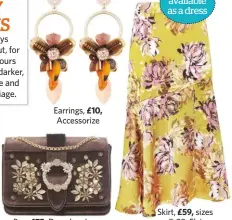  ??  ?? £75,£10,£59,Also available as a dress Earrings, Accessoriz­e Skirt, sizes8-28, ElviBag,Dune London