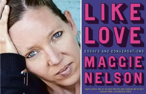  ?? SARAH ST CLAIR RENARD/GRAYWOLF ?? Maggie Nelson’s new collection is “Like Love: Essays and Conversati­ons,”