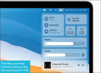  ??  ?? The Mac now has Control Centre, like the one found in IOS