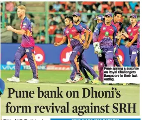  ??  ?? Pune sprang a surprise on Royal Challenger­s Bangalore in their last outing.