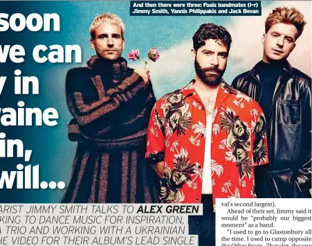  ?? ?? And then there were three: Foals bandmates (l-r) Jimmy Smith, Yannis Philippaki­s and Jack Bevan