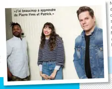  ??  ?? «J’ai beaucoup à apprendre de Pierre-Yves et Patrick.»