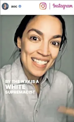  ??  ?? WHAT’S IN A WORD? In an Instagram event, Rep. Alexandria Ocasio-Cortez said: “Anyone who’s using the term ‘surge’ . . . is trying to invoke a militarist­ic frame. Which . . . is a white supremacis­t philosophy.”