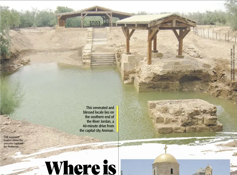  ?? The supposed location where the precursor baptized the redeemer. ?? This venerated and blessed locale lies on the southern end of the River Jordan, a 40-minute drive from the capital city Amman.