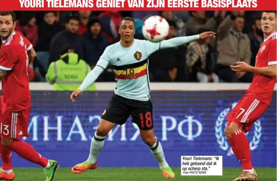  ?? Foto PHOTO NEWS ?? Youri Tielemans: “Ik heb getoond dat ik op scherp sta.”