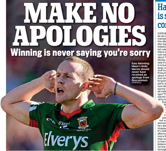  ??  ?? Easy listening: Mayo’s Andy Moran should never have received an apology from Roscommon SPORTSFILE