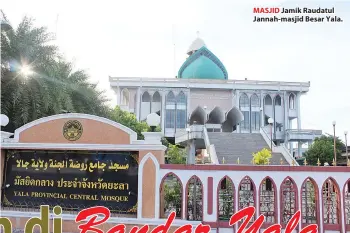  ??  ?? MASJID Jamik Raudatul Jannah-masjid Besar Yala.